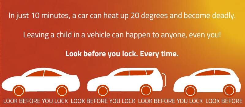 Drawn orange gradient image with white cars. Text says "In just 10 minutes, a car can heat up 20 degrees and become deadly. Leaving a child in a vehicle can happen to anyone, even you! Look before you lock. Every time."